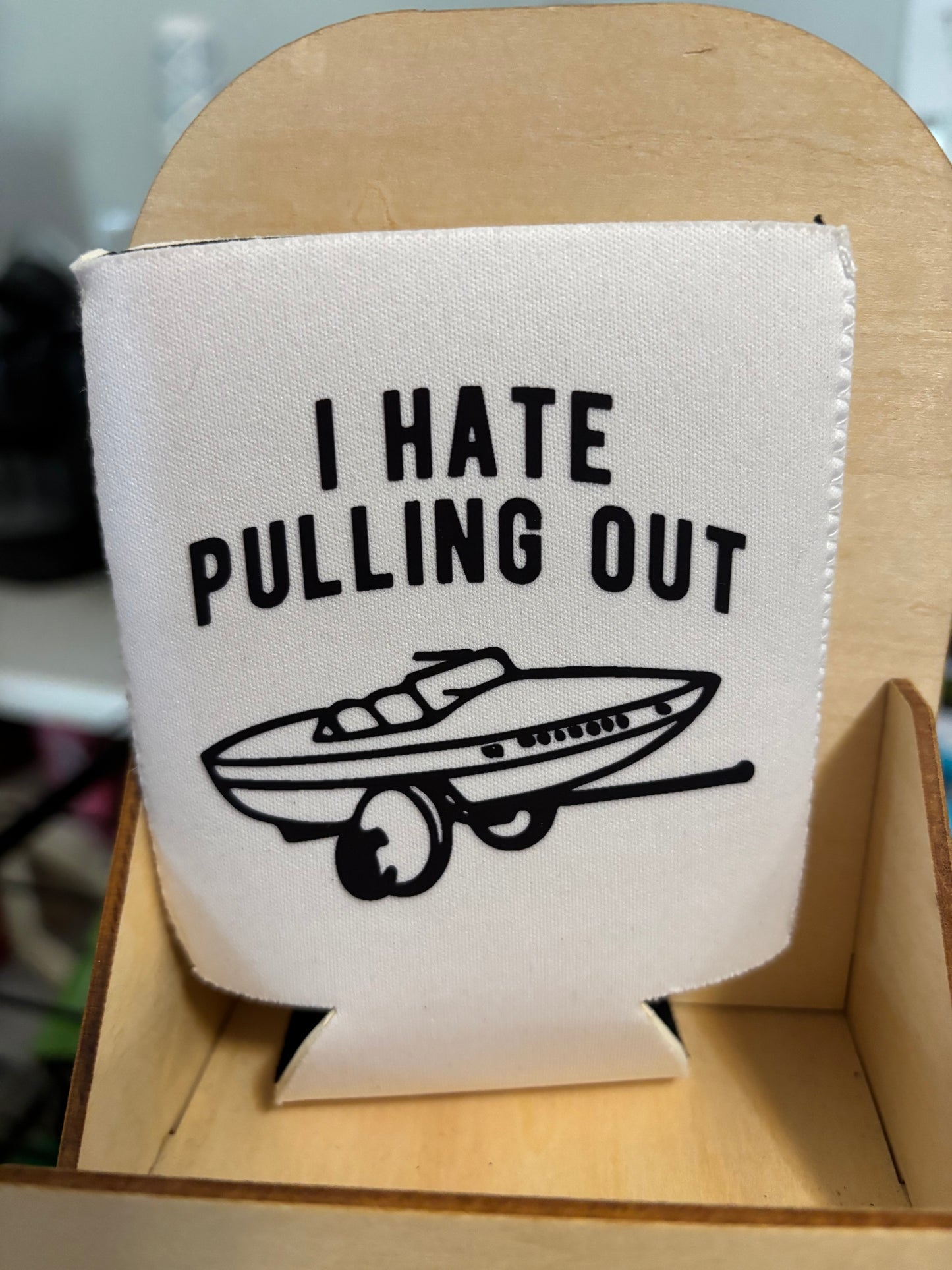Hate pulling out boat Koozie